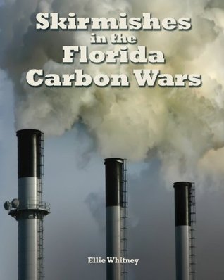 Download Skirmishes in the Florida Carbon Wars: Coal, Clean Energy, and a Few Tallahassee Citizens, 2005-2007 - Ellie Whitney | ePub