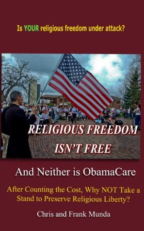 Read RELIGIOUS FREEDOM ISN'T FREE: And Neither is ObamaCare - Chris Munda file in ePub