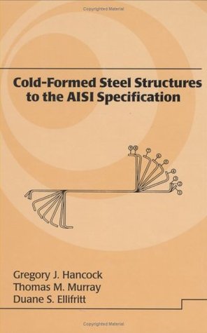 Read online Cold-Formed Steel Structures to the AISI Specification - Duane S. Ellifritt | ePub