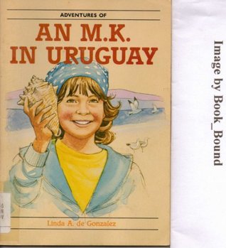 Read online Adventures of an m.k. in Uruguay (Childrens Mission Education Curriculum) - Linda A. de Gonzales | ePub