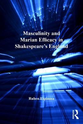 Read online Masculinity and Marian Efficacy in Shakespeare's England - Ruben Espinosa | ePub