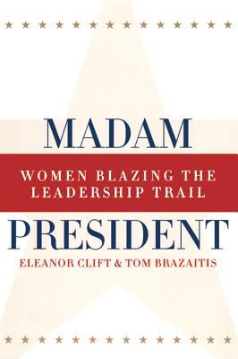 Download Madam President, Revised Edition: Women Blazing the Leadership Trail - Eleanor Clift | PDF