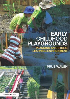 Read Early Childhood Playgrounds: Planning an Outside Learning Environment - Prue Walsh | ePub