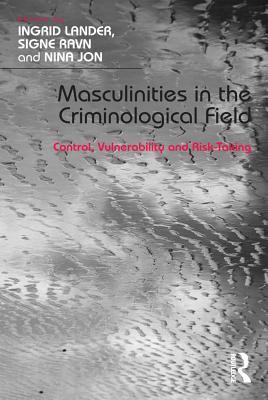 Download Masculinities in the Criminological Field: Control, Vulnerability and Risk-Taking - Ingrid Lander file in ePub