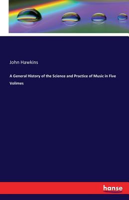 Download A General History of the Science and Practice of Music in Five Volimes - John Hawkins | ePub