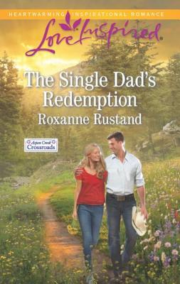 Read online The Single Dad's Redemption: A Fresh-Start Family Romance - Roxanne Rustand | ePub