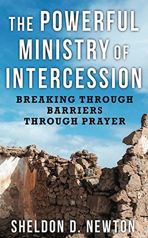 Download The Powerful Ministry Of Intercession: Breaking Through Bariers For Others Through Prayer (The Prayer Series Book 2) - Sheldon Newton file in ePub