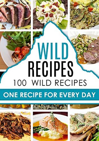 Read online The Wild Paleo: The Diet to Become a Wild Paleo: 100  Wild Recipes for a Paleo Diet: The Palo Way - The Wild Way - Be Wild - The Diet - The Wild Life -  Paleo,Wild Life, Wild Living,Wild Paleo) - Max Wild file in ePub