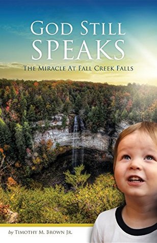 Read online God Still Speaks: The Miracle at Fall Creek Falls - Jr. Timothy M Brown | PDF
