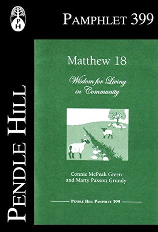 Read online Matthew 18: Wisdom for Living in Community (Pendle Hill Pamphlets Book 399) - Connie McPeak Green | PDF