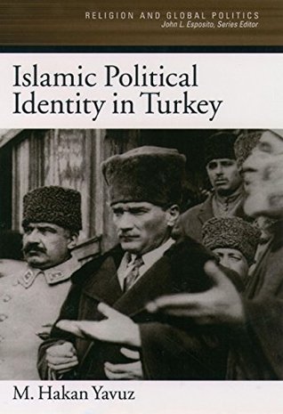 Read Islamic Political Identity in Turkey (Religion and Global Politics) - M. Hakan Yavuz | ePub