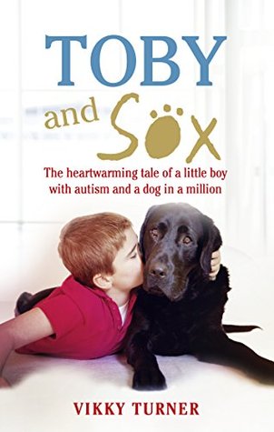 Read online Toby and Sox: The heartwarming tale of a little boy with autism and a dog in a million - Vikky Turner | ePub