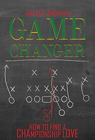 Read online Game Changer: How to Find a Championship Love - Jabriel S Ballentine | ePub