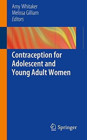 Read online Contraception for Adolescent and Young Adult Women - Amy Whitaker | PDF