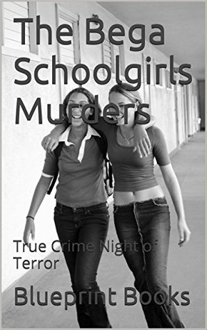 Read online The Bega Schoolgirls Murders: True Crime Night of Terror - BLUEPRINT BOOKS file in ePub
