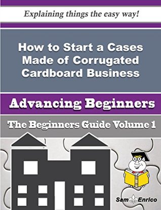 Download How to Start a Cases Made of Corrugated Cardboard Business (Beginners Guide) - Lovie Marquez | ePub