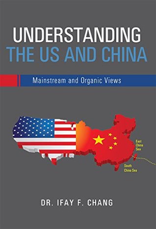 Read online Understanding the US and China: Mainstream and Organic Views - Ifay Chang | ePub