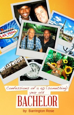Read online Confessions of a 40 (something) Year Old Bachelor - Barrington Rose | PDF
