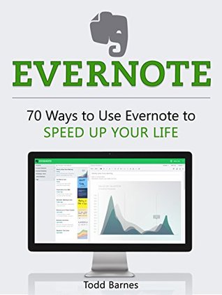 Read online Evernote: 70 Ways to Use Evernote to Speed Up Your Life (Evernote, evernote books, evernote essentials) - Todd Barnes file in PDF