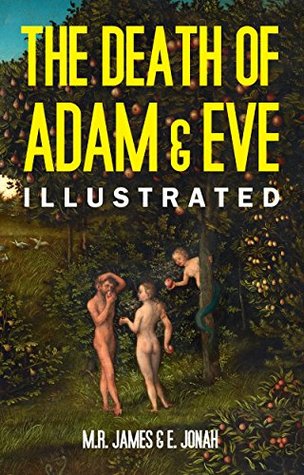 Read The Death of Adam and Eve - Old Testament Legends: Being Stories Out of Some of the Less-Known Apocryphal Books of the Old Testament - M.R. James | ePub