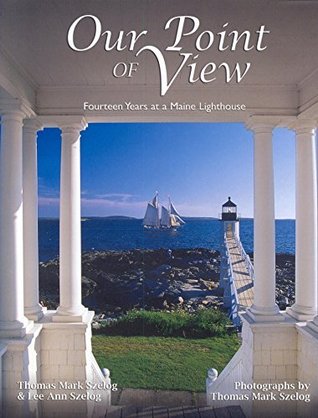 Read online Our Point of View: Fourteen Years at a Maine Lilghthouse - Thomas Szelog file in ePub