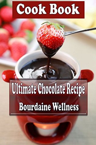 Download Ultimate Chocolate Recipe Book Over 500 Recipes Books - Bourdaine Wellness file in PDF