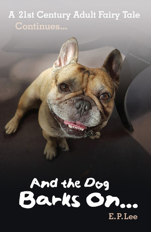 Download And the Dog Barks On A 21st Century Adult Fairy Tale Continues - E.P. Lee | ePub