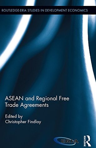 Download ASEAN and Regional Free Trade Agreements (Routledge-ERIA Studies in Development Economics) - Christopher Findlay file in PDF
