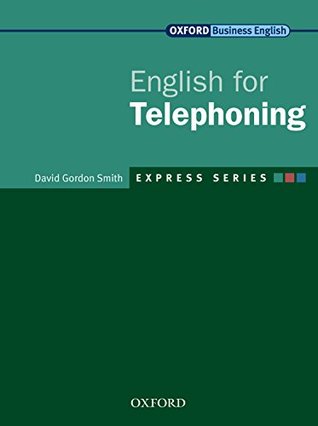 Read online Express Series English for Telephoning (Oxford Business English: Express Series) - David Gordon Smith file in ePub