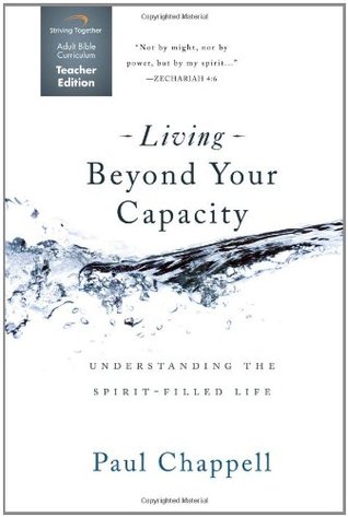 Read online Living Beyond Your Capacity Curriculum (Teacher Edition): Understanding the Spirit-Filled Life - Paul Chappell file in ePub