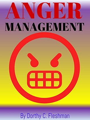 Download ANGER MANAGEMENT: Anger Management Guide For Your Life, How To Control Your Temper, Stress and Frustration - Dorthy C. Fleshman file in PDF