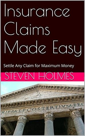 Read Insurance Claims Made Easy: Settle Any Claim for Maximum Money - Steven Holmes file in ePub