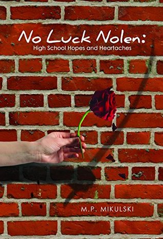 Read online No Luck Nolen: High School Hopes & Heartaches (Freshman Year) - M.P. Mikulski file in ePub