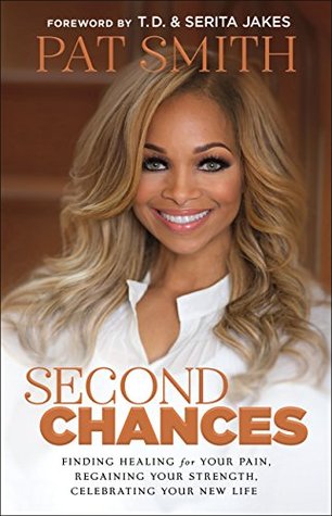 Read Second Chances: Finding Healing for Your Pain, Regaining Your Strength, Celebrating Your New Life - Pat Smith file in ePub