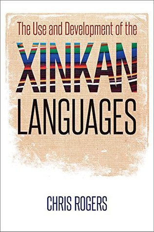 Read The Use and Development of the Xinkan Languages (Recovering Languages and Literacies of the Americas) - Chris Rogers | PDF