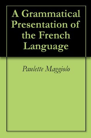 Download A Grammatical Presentation of the French Language - Paulette Maggiolo | ePub