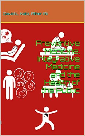 Read Preventive Medicine, Integrative Medicine and the Health of the Public - David L. Katz Ather Ali | ePub