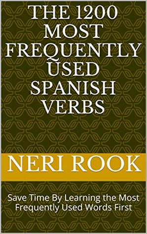 Read online The 1200 Most Frequently Used Spanish Verbs: Save Time By Learning the Most Frequently Used Words First - Neri Rook file in ePub