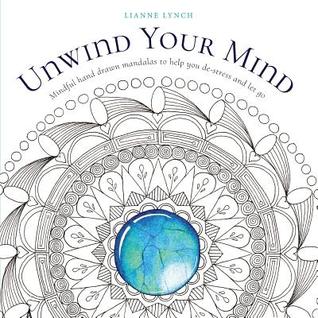 Download Unwind Your Mind: Mindful Hand Drawn Mandalas to Help You de-Stress and Let Go - Lianne Lynch | ePub