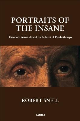 Read online Portraits of the Insane: Theodore Gericault and the Subject of Psychotherapy - Robert Snell | PDF