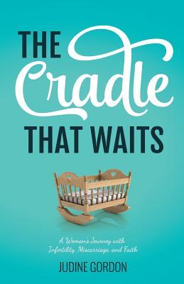 Download The Cradle That Waits: A Woman's Journey with Infertility, Miscarriage, and Faith - Judith Gordon | PDF