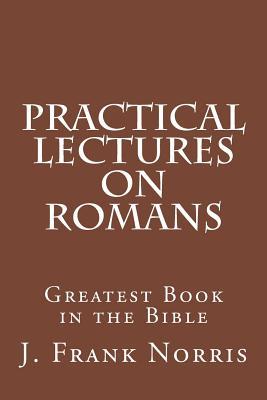 Download Practical Lectures on Romans: Greatest Book in the Bible - J. Frank Norris file in ePub