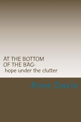 Download At the Bottom of the Bag: Finding Hope Under the Clutter - Anne Davie | ePub