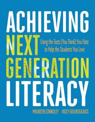 Read Achieving Next Generation Literacy: Using the Tests (You Think) You Hate to Help the Students You Love - Maureen Connolly | ePub