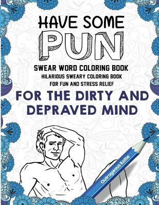 Download Swear Word Coloring Book: Have Some Pun: Hilarious Sweary Coloring Book for Fun and Stress Relief - Outrageous Katie | PDF