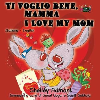 Read online Ti Voglio Bene, Mamma I Love My Mom: Italian English Bilingual Edition - Shelley Admont file in PDF