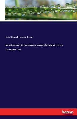 Read online Annual Report of the Commissioner General of Immigration to the Secretary of Labor - U.S. Department of Labor file in ePub