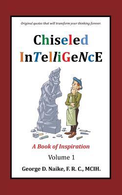 Read online Chiseled Intelligence: A Book of Inspiration Volume 1 - F R C McIh Naike George | ePub