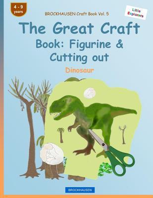Download BROCKHAUSEN Craft Book Vol. 5 - The Great Craft Book: Figurine & Cutting out: Dinosaur - Dortje Golldack | PDF