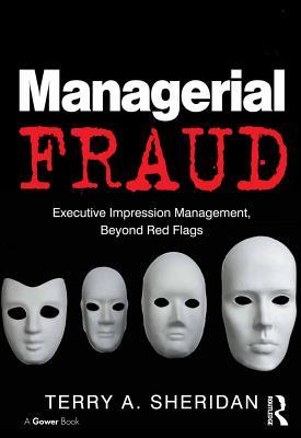 Read online Managerial Fraud: Executive Impression Management, Beyond Red Flags - Terry A Sheridan Dr | ePub